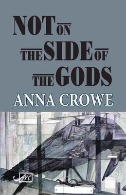 Not on the Side of the Gods by Anna Crowe
