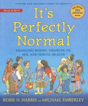 It's Perfectly Normal: Changing Bodies, Sex, and Sexual Health by Robie H. Harris