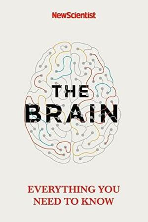 The Brain: Everything You Need to Know by New Scientist