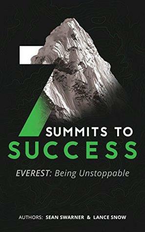 EVEREST: Being Unstoppable: Book One of the 7 Summits to Success Series by Sean Swarner, Lance Snow