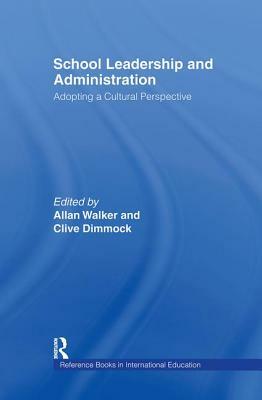 School Leadership and Administration: Adopting a Cultural Perspective by Clive Dimmock, Allan Walker