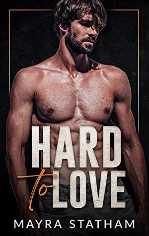 Hard To Love by Mayra Statham, Mayra Statham