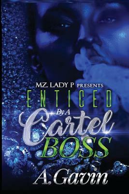 Enticed by a Cartel Boss by A. Gavin