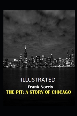 The Pit: A Story of Chicago (Illustrated) by Frank Norris