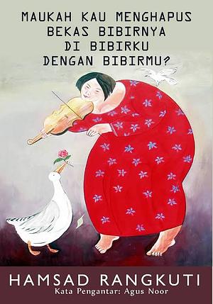 Maukah Kau Menghapus Bekas Bibirnya di Bibirku dengan Bibirmu? by Hamsad Rangkuti