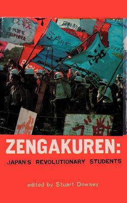 Zengakuren: Japan's Revolutionary Students by Stuart J. Dowsey