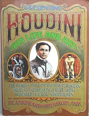 Houdini, His Life and Art by Bert Randolph Sugar, James Randi