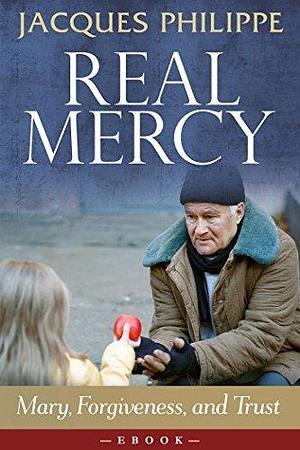 Real Mercy by Jacques Philippe, Jacques Philippe