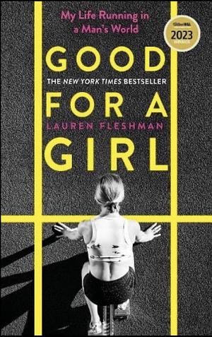 Good for a Girl: My Life Running in a Man's World - WINNER of the WILLIAM HILL SPORTS BOOK of the YEAR AWARD 2023 by Lauren Fleshman