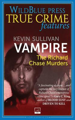 Vampire: The Richard Chase Murders by Kevin M. Sullivan