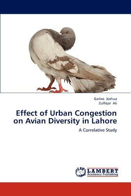 Effect of Urban Congestion on Avian Diversity in Lahore by Zulfiqar Ali, Gaitee Joshua