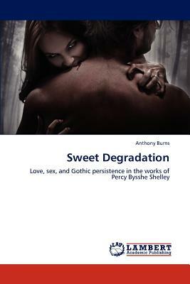 Sweet Degradation by Anthony Burns