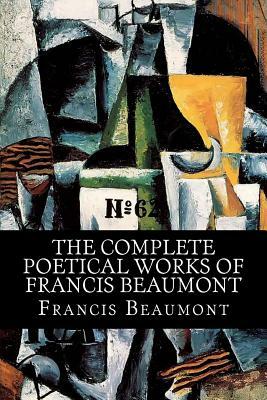 The Complete Poetical Works of Francis Beaumont by Francis Beaumont