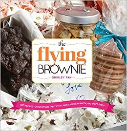 The Flying Brownie: 100 Terrific Homemade Food Gifts for Friends and Loved Ones Far Away by Shirley Fan