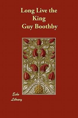 Long Live the King by Guy Boothby
