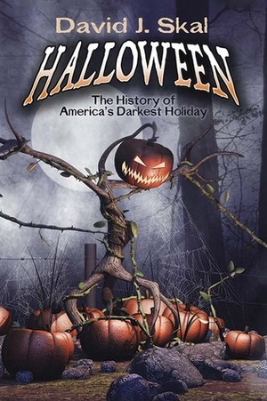 Halloween: The History of America's Darkest Holiday by David J. Skal