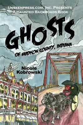 Ghosts of Madison County, Indiana by Nicole R. Kobrowski