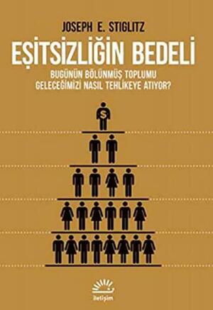 Eşitsizliğin Bedeli: Bugünün Bölünmüş Toplumu Geleceğimizi Nasıl Tehlikeye Atıyor? by Joseph E. Stiglitz