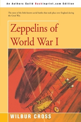 Zeppelins of World War I by Wilbur Cross