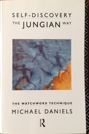 Self-Discovery the Jungian Way: The Watchword Technique by Michael Daniels