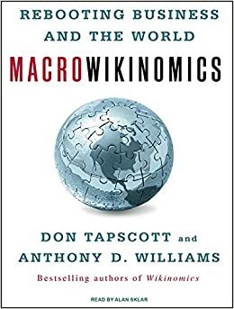 MacroWikinomics: Rebooting Business and the World by Don Tapscott, Anthony D. Williams