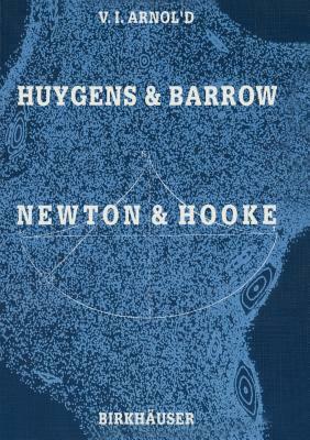 Huygens and Barrow, Newton and Hooke: Pioneers in Mathematical Analysis and Catastrophe Theory from Evolvents to Quasicrystals by Vladimir I. Arnold