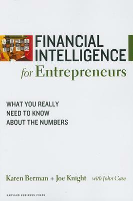 Financial Intelligence for Entrepreneurs: What You Really Need to Know About the Numbers by Joe Knight, Karen Berman