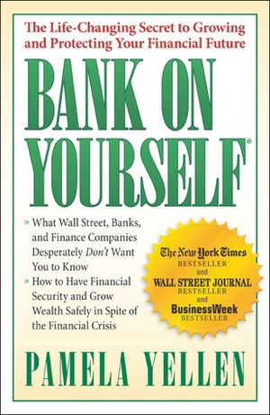 Bank on Yourself: The Life-Changing Secret to Growing and Protecting Your Financial Future by Pamela Yellen