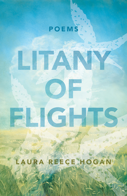 Litany of Flights: Poems by Laura Reece Hogan