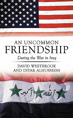 An Uncommon Friendship: During the War in Iraq by Diyar Alhusseini, David Westbrook