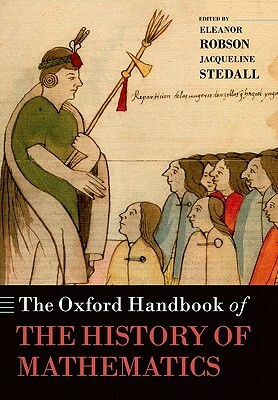 The Oxford Handbook of the History of Mathematics by Eleanor Robson, Jacqueline Stedall