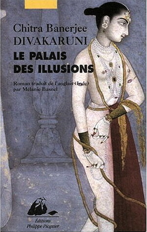 Le Palais Des Illusions by Chitra Banerjee Divakaruni