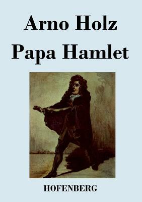 Papa Hamlet by Johannes Schlaf, Arno Holz