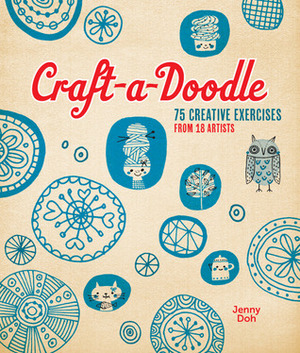 Craft-a-Doodle: 75 Creative Exercises from 18 Artists by Jenny Doh