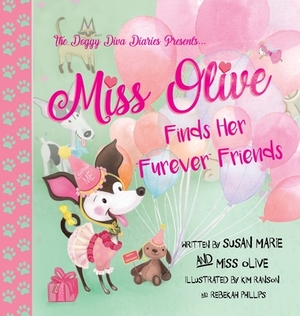 Miss Olive Finds Her "Furever" Friends: The Doggy Diva Diaries by Susan Marie