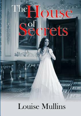 The house of secrets by Louise Mullins