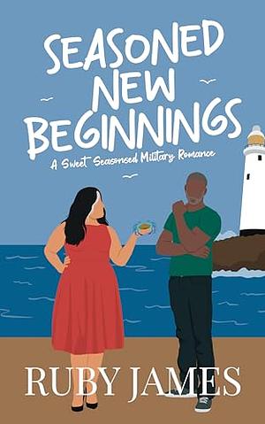 Seasoned New Beginnings: A Sweet, Seasoned Military Romance (Point Harbor) by Ruby James