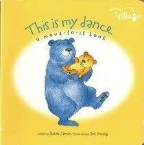 This Is My Dance: A Move To It Book by Susan James