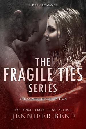 The Fragile Ties Series: The Complete Collection by Jennifer Bene, Jennifer Bene