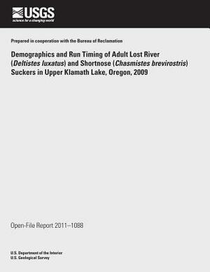 Demographics and Run Timing of Adult Lost River (Deltistes luxatus) and Shortnose (Chasmistes brevirostris) Suckers in Upper Klamath Lake, Oregon, 200 by U. S. Department of the Interior