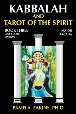 Kabbalah and Tarot of the Spirit: Book Three. The Major Arcana by Pamela Eakins Ph. D.