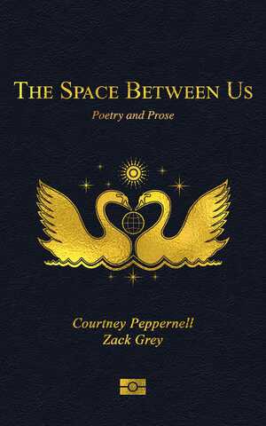 The Space Between Us: Poetry and Prose by Zack Grey, Courtney Peppernell