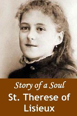 Story of a Soul: The Autobiography of St. Therese of Lisieux by Thérèse de Lisieux