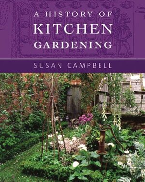 A History of Kitchen Gardening by Susan Campbell
