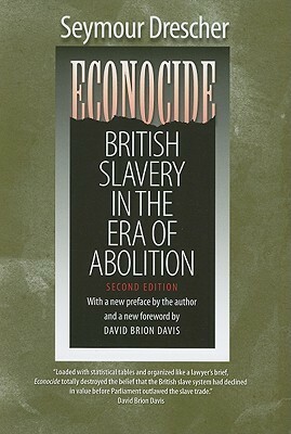 Econocide: British Slavery in the Era of Abolition by Seymour Drescher