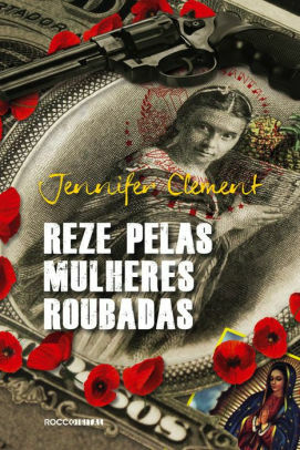 Reze pelas mulheres roubadas by Jennifer Clement