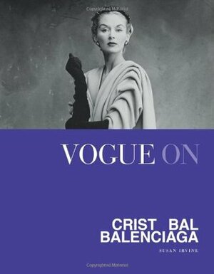 Vogue on Cristobal Balenciaga (Vogue on Designers) by Susan Irvine
