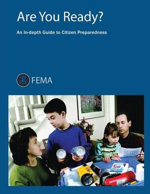 Are You Ready? An In-Depth Guide to Citizen Preparedness by Federal Emergency Management Agency