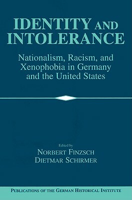 Identity and Intolerance: Nationalism, Racism, and Xenophobia in Germany and the United States by 