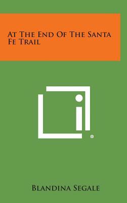 At the End of the Santa Fe Trail by Blandina Segale